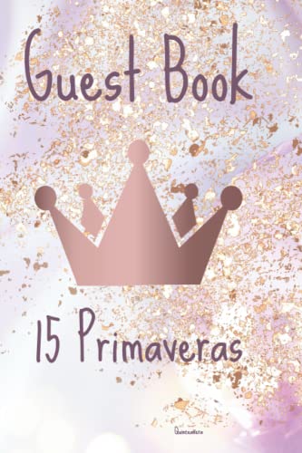 Guest Book 15 Primaveras - Quinceañera - Libro de firmas para XV - Regalo para mis 15 años: Rosa...